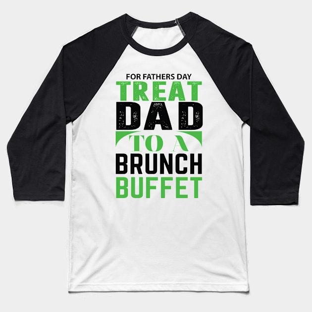 For Fathers Day Treat Dad To A Brunch Buffet, Gift for Dad, Baseball T-Shirt by CoApparel